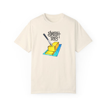 Smooth Like Butter - Comfort Colors T-shirt