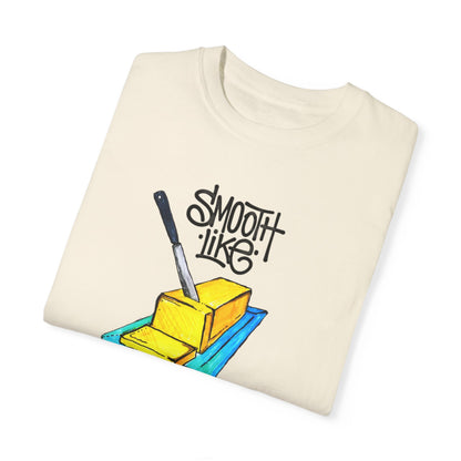 Smooth Like Butter - Comfort Colors T-shirt