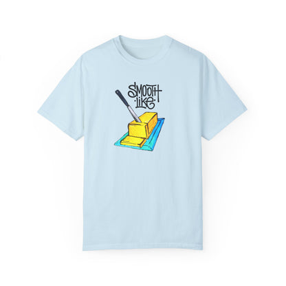 Smooth Like Butter - Comfort Colors T-shirt